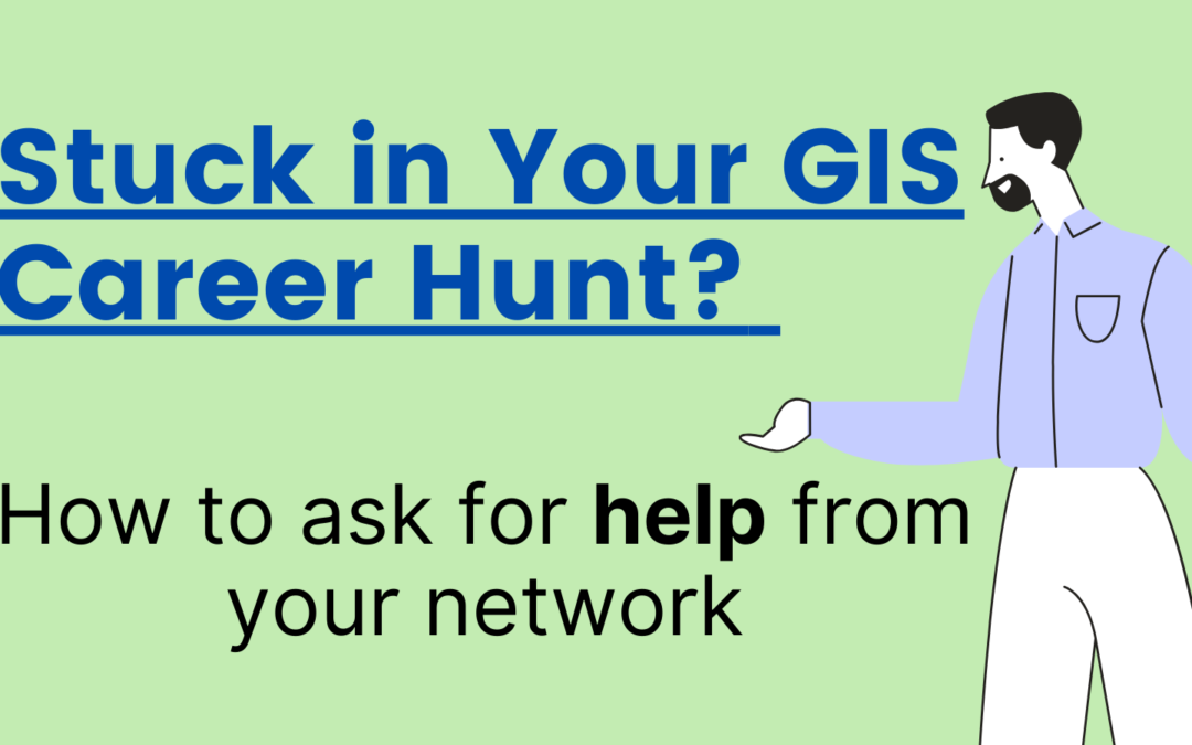 Stuck in Your GIS Career Hunt? Here’s how to ask for help from your network